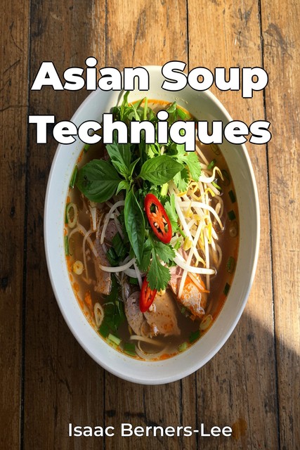 Asian Soup Techniques, Isaac Berners-Lee