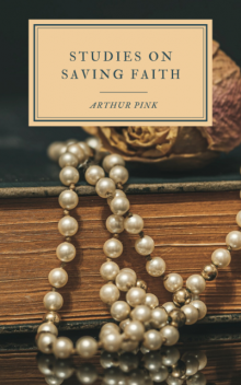 Studies on Saving Faith, Arthur Pink