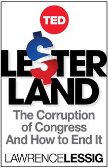 Lesterland: The Corruption of Congress and How to End It (TED Books), Lawrence Lessig