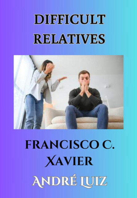 Difficult Relatives, C. Xavier", «francisco, «andré Luiz»