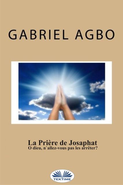 La Prière De Josaphat : ”O Dieu, N'Allez-Vous Pas Les Arrêter ?”, Gabriel Agbo