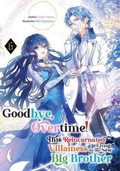 Goodbye, Overtime! This Reincarnated Villainess Is Living for Her New Big Brother Volume 6, Chidori Hama