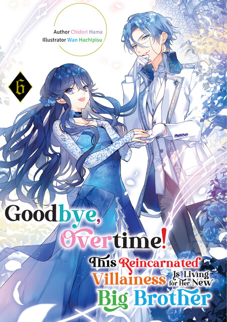 Goodbye, Overtime! This Reincarnated Villainess Is Living for Her New Big Brother Volume 6, Chidori Hama