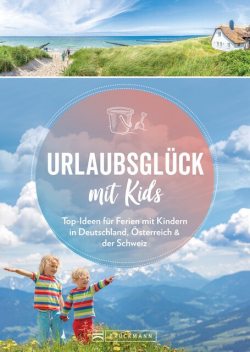Urlaubsglück mit Kids, Ortrun Egelkraut, Britta Mentzel, Michael Pröttel, Wolfgang Benicke