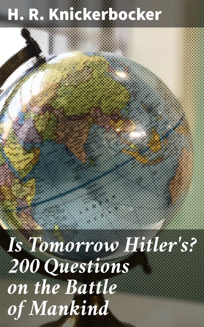 Is Tomorrow Hitler's? 200 Questions on the Battle of Mankind, H.R. Knickerbocker