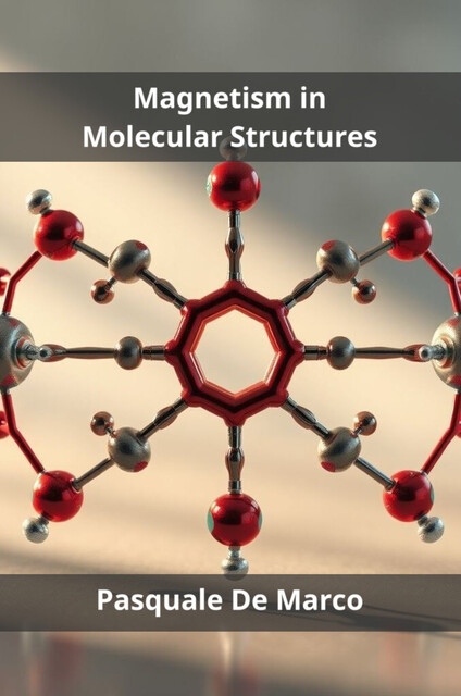 Magnetism in Molecular Structures, Pasquale De Marco