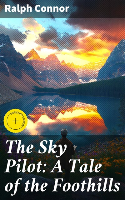 The Sky Pilot: A Tale of the Foothills, Ralph Connor