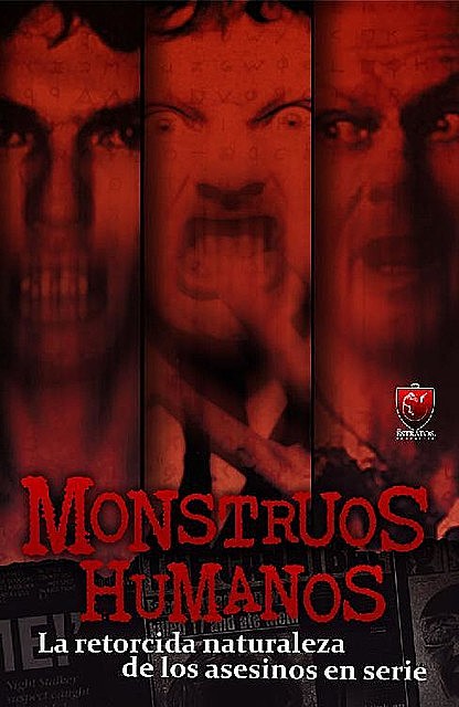 Monstruos Humanos: La retorcida naturaleza de los asesinos en serie (Spanish Edition), Alvaro Matus