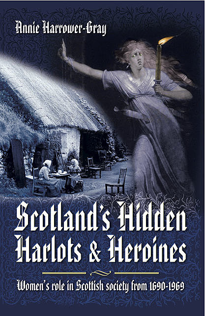 Scotland's Hidden Harlots and Heroines, Annie Harrower-Gray