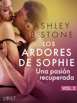 Los ardores de Sophie 2: una pasión recuperada – una novela corta erótica, Ashley B. Stone