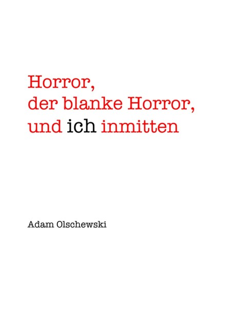 Horror, blanker Horror, und ich inmitten, Adam Olschewski
