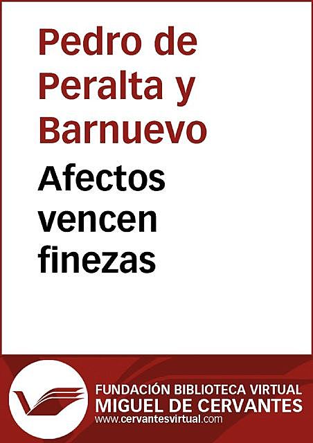Afectos vencen finezas, Pedro de, Peralta y Barnuevo