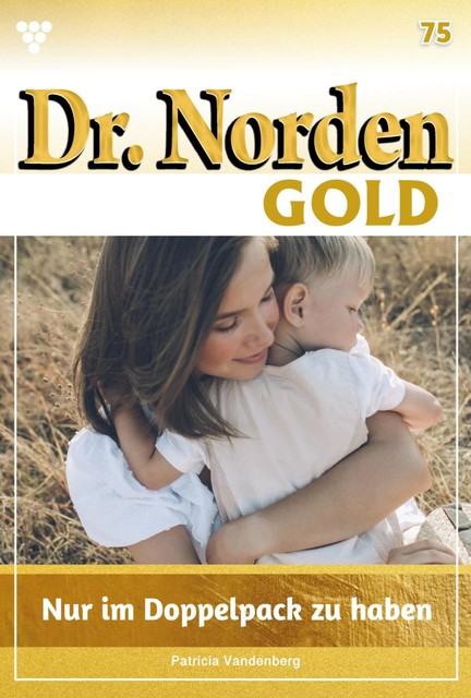 Dr. Norden Gold 75 – Arztroman, Patricia Vandenberg