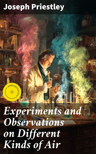 Experiments and Observations on Different Kinds of Air, Joseph Priestley