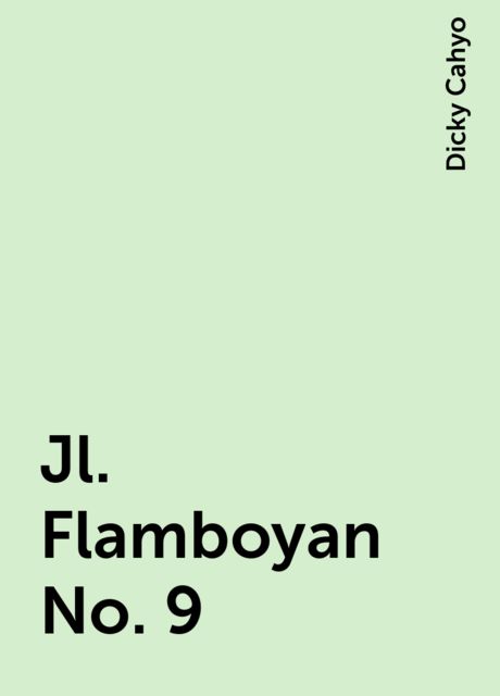 Jl. Flamboyan No. 9, Dicky Cahyo