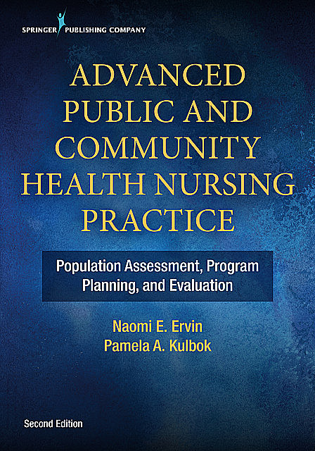 Advanced Public and Community Health Nursing Practice 2e, RN, DNSc, FAAN, PHCNS-BC, FNAP, APHN-BC, Naomi E. Ervin, Pamela Kulbok