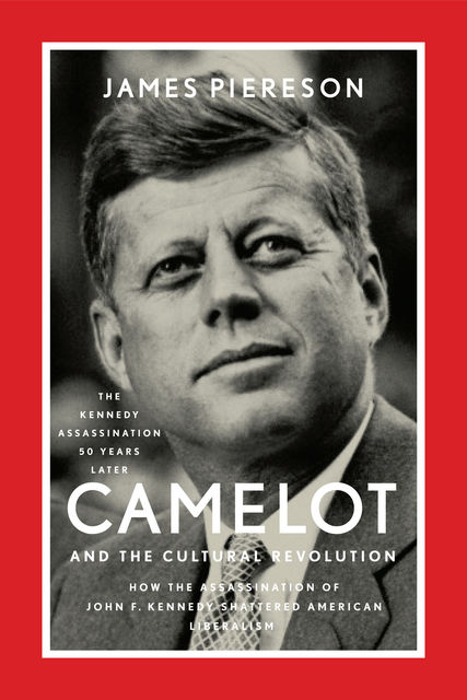 Camelot and the Cultural Revolution, James Piereson