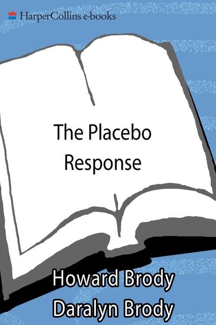 The Placebo Response, Howard Brody, Daralyn Brody