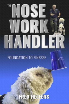 The Nose Work Handler, Fred Helfers