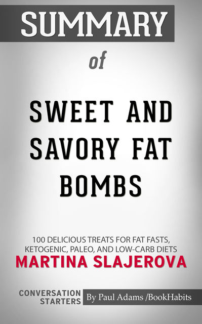 Summary of Sweet and Savory Fat Bombs: 100 Delicious Treats for Fat Fasts, Ketogenic, Paleo, and Low-Carb Diets, Paul Adams