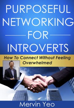 Purposeful Networking for Introverts, Mervin Yeo