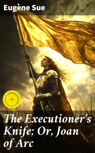 The Executioner's Knife; Or, Joan of Arc, Eugène Sue