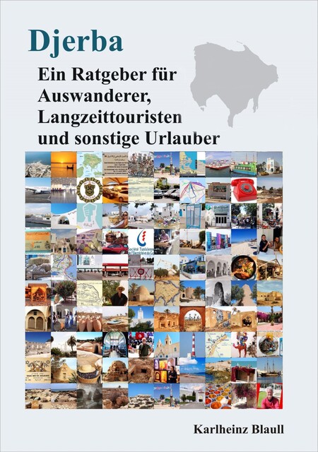 Djerba – Ein Ratgeber für Auswanderer, Langzeittouristen und sonstige Urlauber, Karlheinz Blaull