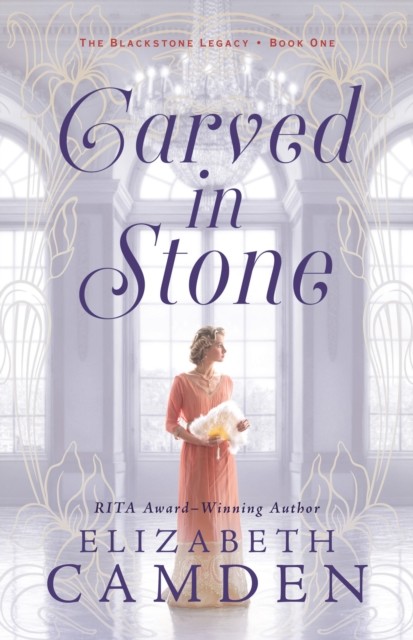 Carved in Stone (The Blackstone Legacy Book #1), Elizabeth Camden