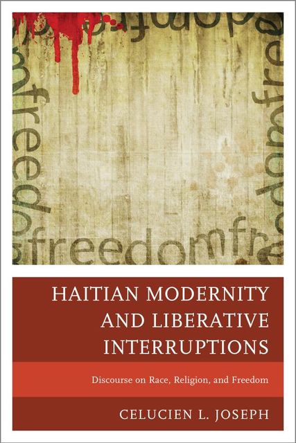 Haitian Modernity and Liberative Interruptions, Celucien L. Joseph