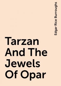Tarzan And The Jewels Of Opar, Edgar Rice Burroughs
