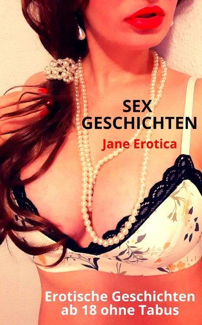 SEX GESCHICHTEN – Erotische Geschichten ab 18 ohne Tabus, Jane Erotica