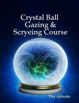 Crystal Ball Gazing & Scryeing Course, The Abbotts