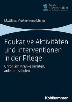 Edukative Aktivitäten und Interventionen in der Pflege, Matthias Mertin, Irene Müller