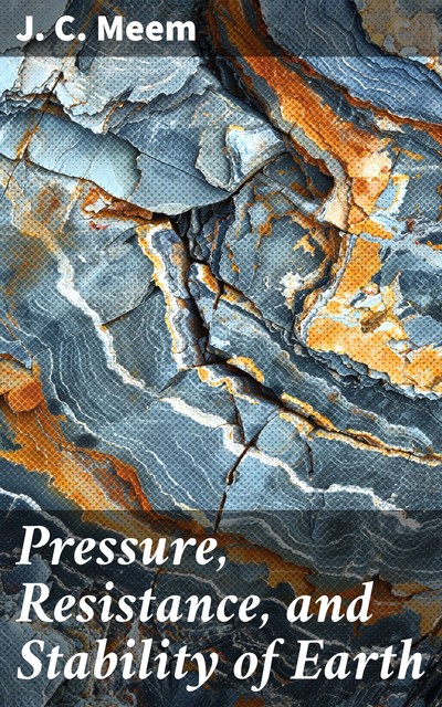 Pressure, Resistance, and Stability of Earth, J.C.Meem