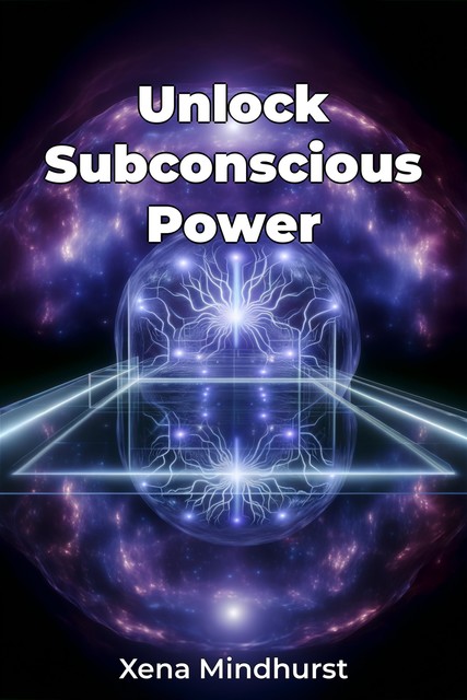 Unlock Subconscious Power, Xena Mindhurst