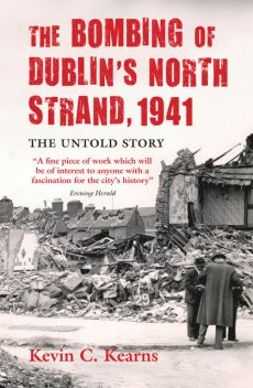 The Bombing of Dublin's North Strand by German Luftwaffe, Kevin C.Kearns