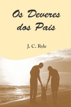 Os Deveres dos Pais, J.C. Ryle