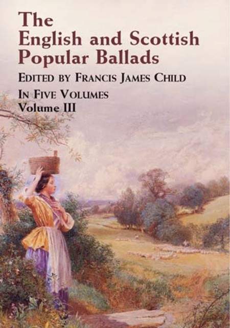 The English and Scottish Popular Ballads, Vol. 3, Francis James Child