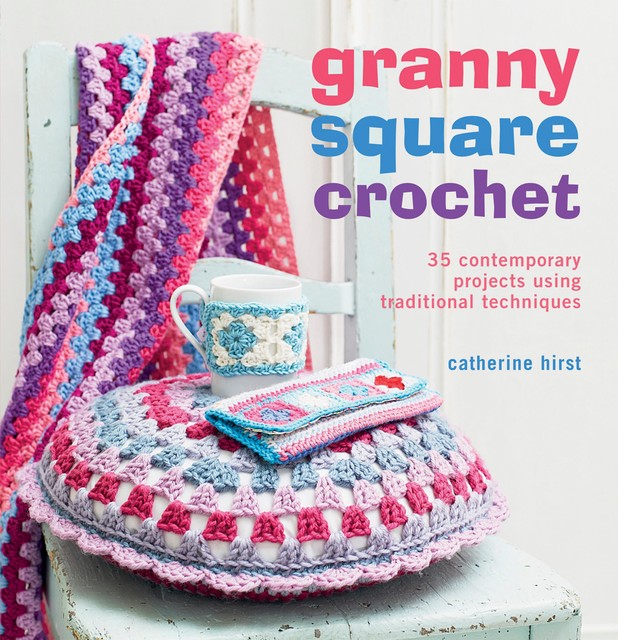 Granny Square Crochet, Catherine Hirst