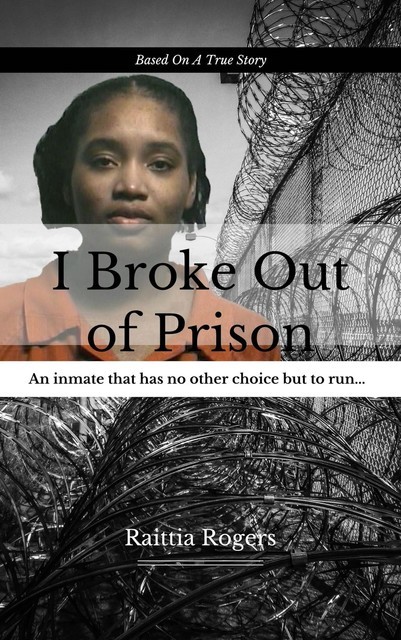 I Broke Out Of Prison, Raittia Rogers