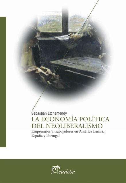 La economía política del neoliberalismo, Sebastián Etchemendy
