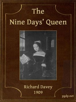 The Nine Days' Queen, Lady Jane Grey, and Her Times, Richard Davey