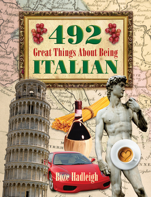 492 Great Things About Being Italian, Boze Hadleigh