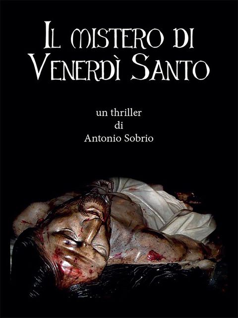 Il mistero di Venerdì Santo, Antonio Sobrio
