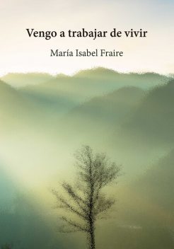 Vengo a trabajar de vivir, María Isabel Fraire
