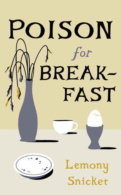 Poison for Breakfast, Lemony Snicket