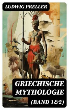 Griechische Mythologie (Band 1&2), Ludwig Preller