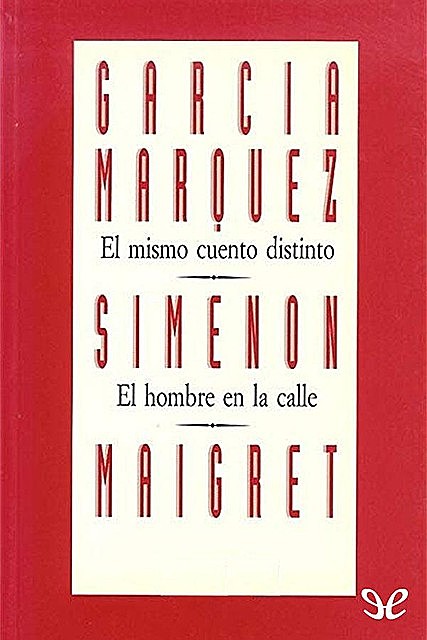 El mismo cuento distinto / El hombre en la calle, Simenon Georges, Gabriel García Márquez