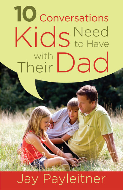 10 Conversations Kids Need to Have with Their Dad, Jay Payleitner