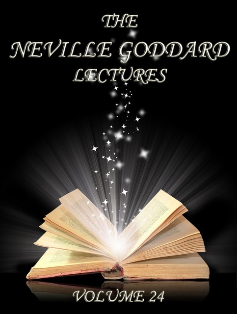 The Neville Goddard Lectures, Volume 24, Neville Goddard